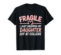 Fragile, Je Viens de déposer ma Fille à l'université Heart Love T-Shirt