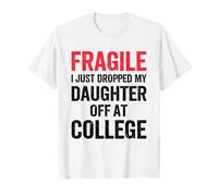Fragile, Je Viens de déposer ma Fille à l'université. Maman, mère T-Shirt