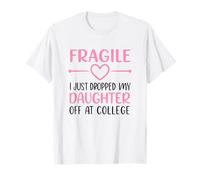 Fragile, Je Viens de déposer ma Fille à l'université T-Shirt