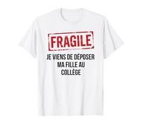 Fragile Je Viens de déposer ma Fille au collège Humour T-Shirt