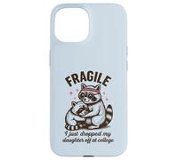 Fragile, Je Viens de déposer ma Fille chez College Parents Coque pour iPhone 15