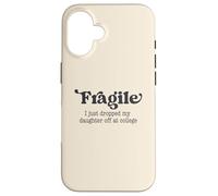 Fragile, Je Viens de déposer ma Fille chez College Parents Coque pour iPhone 16