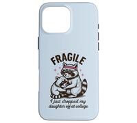 Fragile, Je Viens de déposer ma Fille chez College Parents Coque pour iPhone 16 Pro Max