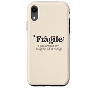 Fragile, Je Viens de déposer ma Fille chez College Parents Coque pour iPhone XR