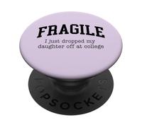 Fragile, Je Viens de déposer ma Fille chez College Parents PopSockets PopGrip Adhésif