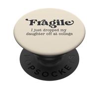 Fragile, Je Viens de déposer ma Fille chez College Parents PopSockets PopGrip Adhésif