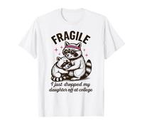 Fragile, Je Viens de déposer ma Fille chez College Parents T-Shirt