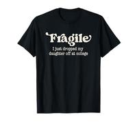 Fragile, Je Viens de déposer ma Fille chez College Parents T-Shirt