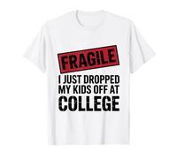 Fragile, Je Viens de déposer Mes Enfants à l'université - Funny Dad T-Shirt