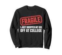 Fragile, Je Viens de déposer Mon Enfant à l'université Sweatshirt