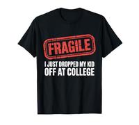 Fragile, Je Viens de déposer Mon Enfant au College Funny College T-Shirt