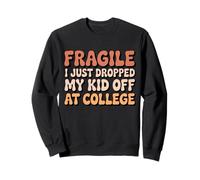 Fragile, Je Viens de déposer Mon Enfant au College Parent Groovy Sweatshirt