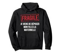 Fragile Je Viens de déposer Mon Fils à la Maternelle Humour Sweat à Capuche