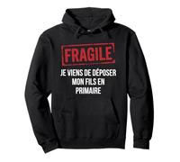 Fragile Je Viens de déposer Mon Fils en Primaire Humour Sweat à Capuche