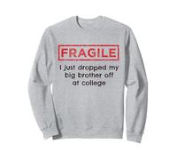 Fragile, Je Viens de déposer Mon Grand frère à l'université Sweatshirt