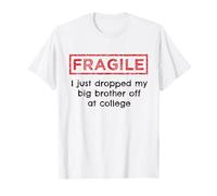 Fragile, Je Viens de déposer Mon Grand frère à l'université T-Shirt