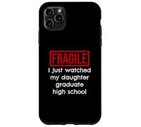 Fragile, Je Viens de Voir ma Fille Terminer Ses études Secondaires Coque pour iPhone 11 Pro Max