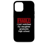 Fragile, Je Viens de Voir ma Fille Terminer Ses études Secondaires Coque pour iPhone 12/12 Pro