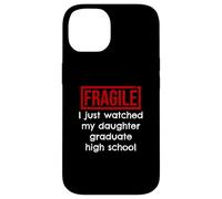 Fragile, Je Viens de Voir ma Fille Terminer Ses études Secondaires Coque pour iPhone 14