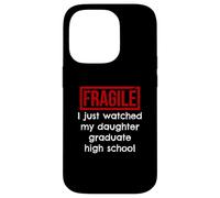 Fragile, Je Viens de Voir ma Fille Terminer Ses études Secondaires Coque pour iPhone 14 Pro