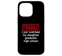 Fragile, Je Viens de Voir ma Fille Terminer Ses études Secondaires Coque pour iPhone 14 Pro Max