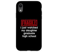Fragile, Je Viens de Voir ma Fille Terminer Ses études Secondaires Coque pour iPhone XR