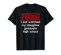 Fragile, Je Viens de Voir ma Fille Terminer Ses études Secondaires T-Shirt