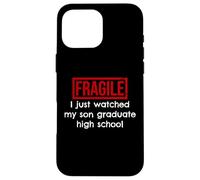 Fragile, Je Viens de Voir Mon Fils Terminer Ses études Secondaires Coque pour iPhone 16 Pro Max