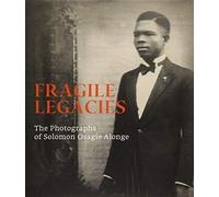 Fragile Legacies: The Photographs of Solomon Osagie Alonge