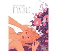 Fragile Mathilde Ducrest (Dessinateur), Mathilde Ducrest (Scénario), MATHILDE DUCREST (Auteur)