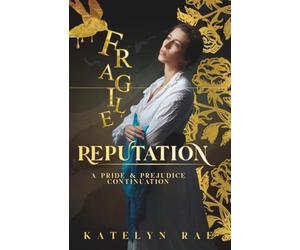 Fragile Reputation: A Pride & Prejudice Continuation