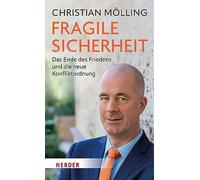 Fragile Sicherheit: Das Ende des Friedens und die neue Konfliktordnung