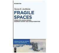 Fragile Spaces: Forays Into Jewish Memory, European History And Complex Identities (Perspectives On Jewish Texts And Contexts)