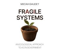 Fragile Systems: An Ecological Approach to AI in Government