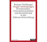 Fragile Verbindungen Erwerbsarbeit, Unternehmenskultur und Konnektivität in der Software-Entwicklung - Roman Tischberger - Campus Verlag - ebook (ePub) - Livre