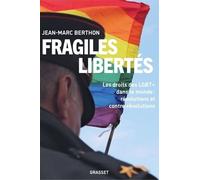 Fragiles Libertés - Les Droits Des Lgbt+ Dans Le Monde : Révolutions Et Contre-Révolutions