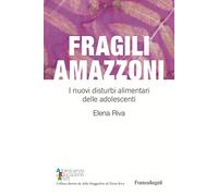 Fragili amazzoni. I nuovi disturbi alimentari delle adolescenti