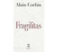 Fragilitas - Alain Corbin - Plon - broché - Essai