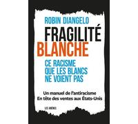 Fragilité blanche - Ce racisme que les Blancs ne voient pas Ce racisme que les blancs ne voient pas - Robin DiAngelo - Les Arenes Eds - broché - Essai