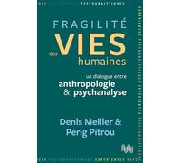Fragilité Des Vies Humaines - Un Dialogue Entre Anthropologie Et Psychanalyse