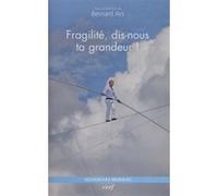 Fragilité, dis-nous ta grandeur ! Bernard Ars (Editeur général)