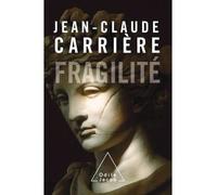 Fragilité - Jean-Claude Carrière - Odile Jacob - broché - Essai