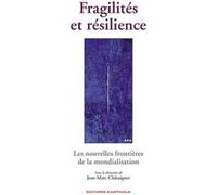 Fragilités et résilience. Les nouvelles frontières de la mondialisation Jean-Marc Châtaigner (Coordination éditoriale)