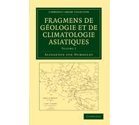 Fragmens de geologie et de climatologie Asiatiques – Volume 1 – Cambridge University Press