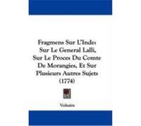 Fragmens Sur L'Inde: Sur Le General Lalli, Sur Le Proces Du Comte de Morangies, Et Sur Plusieurs Autres Sujets (1774) Voltaire (Auteur)