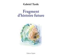 Fragment d'histoire future - Gabriel Tarde - Glyphe - broché - Essai