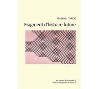 Fragment d'Histoire Future - Gabriel Tarde - Waknine Marguerite - broché - Récit
