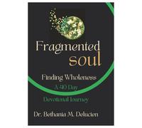 Fragmental Soul~Finding Wholeness: A 40 Day Devotional