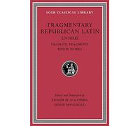 Fragmentary Republican Latin: Dramatic Fragments, Minor Works (2)