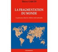 Fragmentation du monde - la puissance dans les relations internationales (la) Thierry Garcin (Auteur)